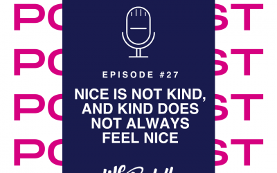 We Go Boldly Episode 27: Nice Is Not Kind, and Kind Does Not Always Feel Nice