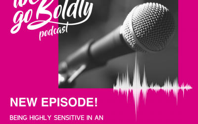 We Go Boldly Episode 31: Being Highly Sensitive in an Overwhelming World