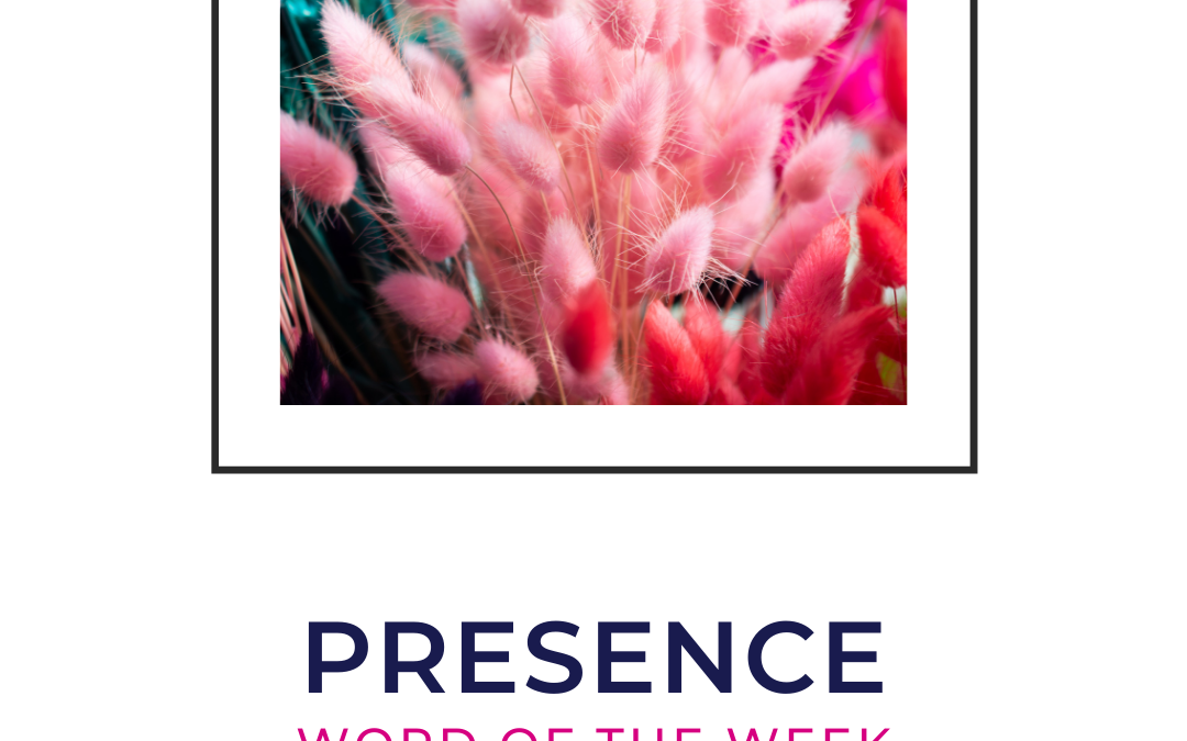 Presence: Word of the Week