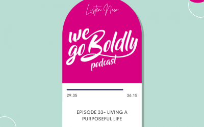 We Go Boldly Episode 33: Living a Purposeful Life