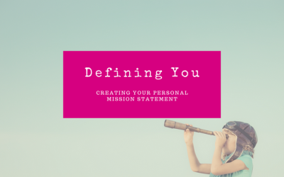 Defining You: Creating Your Personal Mission Statement