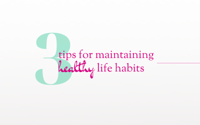 Three Tips For Maintaining Healthy Life Habits