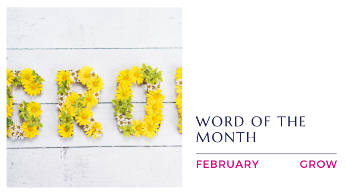 February 2022 Word of the Month: Grow