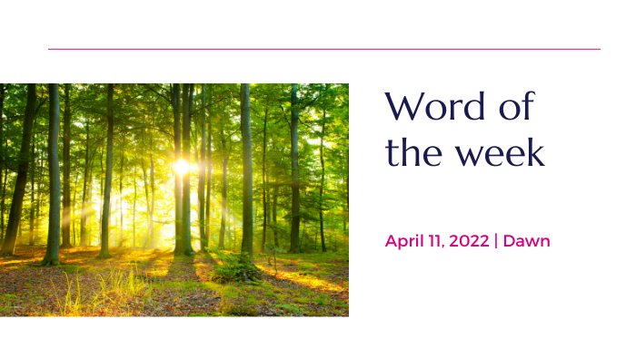 Dawn: April 11, 2022 Word of the Week