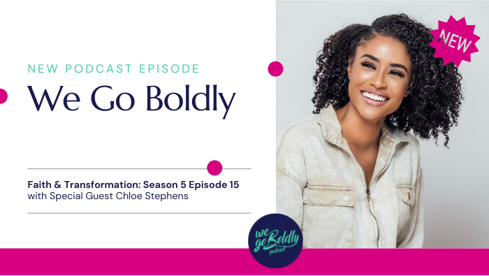 New Episode: We Go Boldly with Chloe Stephens on Faith and Transformation