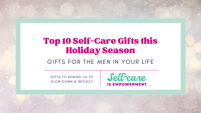 Holiday Self Care Gift Guide – For Men
