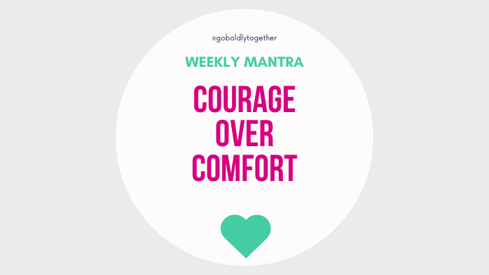 Weekly Mantras, Courage Over Comfort, Achieving Your Goals